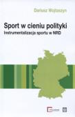 Sport w cieniu polityki. Autor: Wojtaszyn Dariusz. Dadada.pl Okładka książki Sport w cieniu polityki