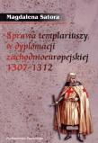 Okładka książki Sprawa templariuszy w dyplomacji...