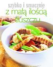 Szybko i smacznie - Z małą ilością tłuszczu. Autor: praca zbiorowa. Dadada.pl Okładka książki Szybko i smacznie - Z małą ilością tłuszczu