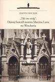 Tak oto stoję Dawny kościół imienia Marcina Lutra we Wrocławiu. Autor: Macalik Joanna. Dadada.pl Okładka książki Tak oto stoję Dawny kościół imienia Marcina Lutra we Wrocławiu
