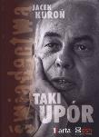 Taki upór. Świadectwa + CD. Autor: Jacek Kuroń. Dadada.pl Okładka książki Taki upór. Świadectwa + CD