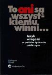 Okładka książki To oni są wszystkiemu winni Język wrogości w polskim dyskursie publicznym