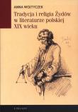 Tradycja i religia Żydów w literaturze.... Autor: Wojtyczek Anna. Dadada.pl Okładka książki Tradycja i religia Żydów w literaturze...