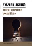 Triumf człowieka pospolitego. Autor: Legutko Ryszard. Dadada.pl Okładka książki Triumf człowieka pospolitego