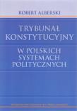 Okładka książki Trybunał Konstytucyjny w polskich systemach politycznych