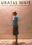 Okładka książki Uratuj mnie. Opowieść o złym życiu i dobrym..