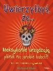 Uwierzyłbyś, że Meksykanie urządzają piknik na grobie babci?!. Autor: Platt Richard. Dadada.pl Okładka książki Uwierzyłbyś, że Meksykanie urządzają piknik na grobie babci?!