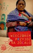 Wieczorem przyjdź na zócalo. Autor: Głombiowski Michał. Dadada.pl Okładka książki Wieczorem przyjdź na zócalo