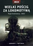 Wielki pościg za lokomotywą. Autor: Rottman Gordon L.. Dadada.pl Okładka książki Wielki pościg za lokomotywą