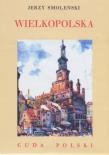 Wielkopolska. Cuda Polski. Autor: Jerzy Smoleński. Dadada.pl Okładka książki Wielkopolska. Cuda Polski