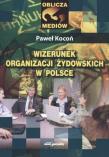 Wizerunek organizacji żydowskich w Polsce. Autor: Kocoń Paweł. Dadada.pl Okładka książki Wizerunek organizacji żydowskich w Polsce