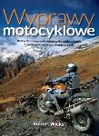Wyprawy motocyklowe. Autor: Wicks Robert J.. Dadada.pl Okładka książki Wyprawy motocyklowe
