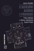 Z dziejów agonii i podboju. Autor: Kurtyka Janusz. Dadada.pl Okładka książki Z dziejów agonii i podboju