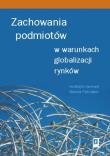 Okładka książki Zachowania podmiotów w warunkach globalizacji rynków