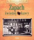 Zapach świeżej kawy. Autor: Tarasiewicz Kordian. Dadada.pl Okładka książki Zapach świeżej kawy
