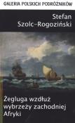 Żegluga wzdłuż wybrzeży zachodniej Afryki. Autor: Szolc-Rogoziński Stefan. Dadada.pl Okładka książki Żegluga wzdłuż wybrzeży zachodniej Afryki
