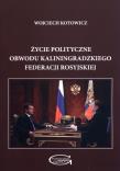 Życie polityczne obwodu Kaliningradzkiego Federacji Rosyjskiej. Autor: Kotowicz Wojciech. Dadada.pl Okładka książki Życie polityczne obwodu Kaliningradzkiego Federacji Rosyjskiej
