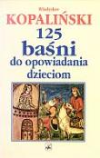 125 baśni do opowiadania dzieciom. Autor: Kopaliński Władysław. Dadada.pl Okładka książki 125 baśni do opowiadania dzieciom