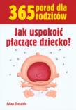 365 porad dla rodziców. Jak uspokoić płaczące.... Autor: Julian Orenstein. Dadada.pl Okładka książki 365 porad dla rodziców. Jak uspokoić płaczące...