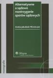 Okładka książki Alternatywne a sądowe rozstrzyganie sporów sądowych