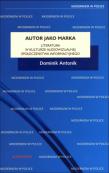 Autor jako marka. Literatura w kulturze .... Autor: Antonik Dominik. Dadada.pl Okładka książki Autor jako marka. Literatura w kulturze ...