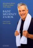 Bądź młodszy za rok. Autor: Chris Crowley, Henry S. Lodge. Dadada.pl Okładka książki Bądź młodszy za rok