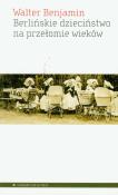 Berlińskie dzieciństwo na przełomie wieków. Autor: Benjamin Walter. Dadada.pl Okładka książki Berlińskie dzieciństwo na przełomie wieków