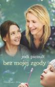 Bez mojej zgody wyd. II. Autor: Picoult Jodi. Dadada.pl Okładka książki Bez mojej zgody wyd. II