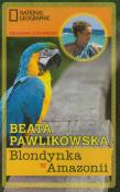 Blondynka w Amazonii. Autor: Beata Pawlikowska. Dadada.pl Okładka książki Blondynka w Amazonii