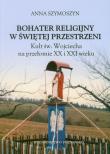 Bohater religijny w świętej przestrzeni. Autor: Szymoszyn Anna. Dadada.pl Okładka książki Bohater religijny w świętej przestrzeni