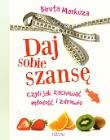 Daj sobie szansę czyli jak zachować młodość i .... Autor: Biruta Markuza. Dadada.pl Okładka książki Daj sobie szansę czyli jak zachować młodość i ...