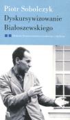 Dyskursywizowanie Białoszewskiego. Autor: Sobolczyk Piotr. Dadada.pl Okładka książki Dyskursywizowanie Białoszewskiego