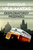 Eksploratorzy przepaści. Autor: Vila-Matas Enrique. Dadada.pl Okładka książki Eksploratorzy przepaści