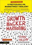 Growth Hacker Marketing. O przyszłości PR, marketingu i reklamy. Wydanie rozszerzone. Autor: Ryan Holiday. Dadada.pl Okładka książki Growth Hacker Marketing. O przyszłości PR, marketingu i reklamy. Wydanie rozszerzone