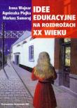 Okładka książki Idee edukacyjne na rozdrożach XX wieku