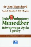 Jednominutowy menedżer. Równowaga życia i pracy. Autor: Ken Blanchard, Marjorie Blanchard, D.W. Edington. Dadada.pl Okładka książki Jednominutowy menedżer. Równowaga życia i pracy