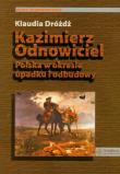Kazimierz Odnowiciel. Autor: Dróżdż Klaudia. Dadada.pl Okładka książki Kazimierz Odnowiciel