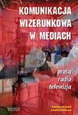 Komunikacja wizerunkowa w mediach. Autor: Ciamciara Jolanta, Uścińska Bożena. Dadada.pl Okładka książki Komunikacja wizerunkowa w mediach