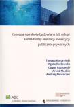 Koncesja na roboty budowlane lub usługi a inne formy realizacji inwestycji publiczno-prywatnych. Autor: Korczyński Tomasz, Kozłowska Agata, Kozłowski Kacper, Mednis Arwid, Nowaczek Andrzej. Dadada.pl Okładka książki Koncesja na roboty budowlane lub usługi a inne formy realizacji inwestycji publiczno-prywatnych