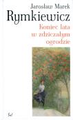 Koniec lata w zdziczałym ogrodzie. Autor: Rymkiewicz Jarosław Marek. Dadada.pl Okładka książki Koniec lata w zdziczałym ogrodzie