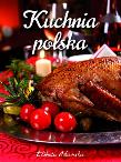 Kuchnia polska - Elżbieta Adamska FK. Autor: Adamska Elżbieta. Dadada.pl Okładka książki Kuchnia polska - Elżbieta Adamska FK