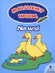 Malujemy wodą - Na wsi. Autor: Wiśniewska Anna. Dadada.pl Okładka książki Malujemy wodą - Na wsi