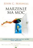 Marzenie ma moc. Autor: John C. Maxwell. Dadada.pl Okładka książki Marzenie ma moc