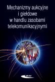 Mechanizmy aukcyjne i giełdowe w handlu zasobami. Autor: Józef Lubacz (red.). Dadada.pl Okładka książki Mechanizmy aukcyjne i giełdowe w handlu zasobami