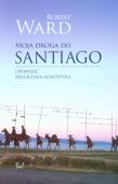 Moja droga do Santiago. Autor: Ward Robert J.. Dadada.pl Okładka książki Moja droga do Santiago