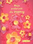 Okładka książki Moje podarunki dla mamy