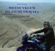 Motocyklem do Ziemi Świętej. Autor: Narojek Zenon. Dadada.pl Okładka książki Motocyklem do Ziemi Świętej