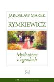 Myśli różne o ogrodach. Autor: Rymkiewicz Jarosław Marek. Dadada.pl Okładka książki Myśli różne o ogrodach