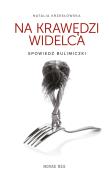 Na krawędzi widelca. Spowiedź bulimiczki. Autor: Natalia Krzesłowska. Dadada.pl Okładka książki Na krawędzi widelca. Spowiedź bulimiczki