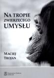 Okładka książki Na tropie zwierzęcego umysłu